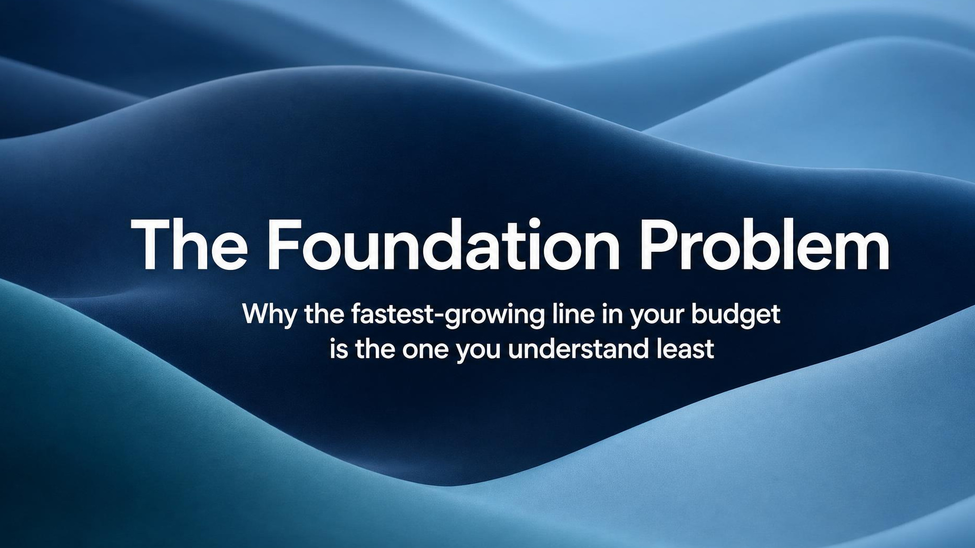 The Foundation Problem: Why the Fastest-Growing Line in Your Budget Is the One You Understand Least